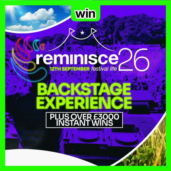 🪩🎪 Reminisce Festival 2026 - Backstage Experience (4 x People) & Over £3K Instant Wins